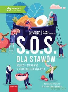 S.O.S. dla stawów. Wparcie żywieniowe w chorobach reumatycznych - Katarzyna Olejniczak, Anna Piekarczyk [KSIĄŻKA]