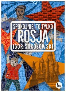 Spokojnie to tylko Rosja - Igor Sokołowski [KSIĄŻKA]