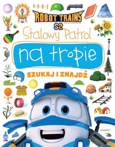 Stalowy Patrol na tropie. Robot Trains. Szukaj i znajdź - Beata Żmichowska [KSIĄŻKA]