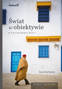 Świat w obiektywie. W poszukiwaniu wizji - David DuChemin [KSIĄŻKA]