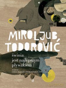 Świnia jest najlepszym pływakiem - Mirolub Todorović [KSIĄŻKA]