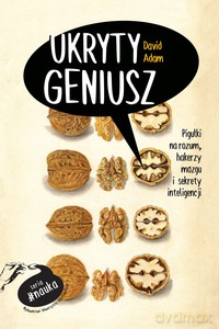 Ukryty geniusz. Pigułki na rozum, hakerzy mózgu i sekrety inteligemcji - David Adam [KSIĄŻKA]