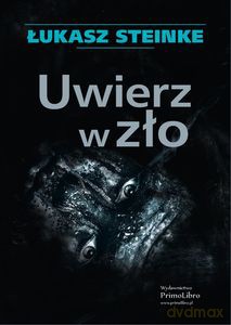 Uwierz w zło - Łukasz Steinke [KSIĄŻKA]