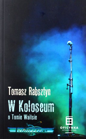 W Koloseum. O Tomie Waitsie - Tomasz Rabsztyn [KSIĄŻKA]