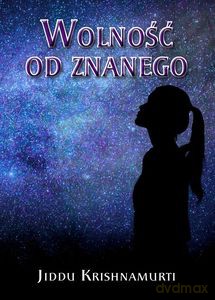 Wolność od znanego - Jiddu Krishnamurti [KSIĄŻKA]