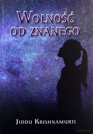 Wolność od znanego - Jiddu Krishnamurti [KSIĄŻKA]