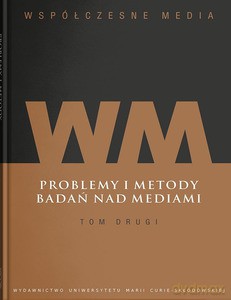 Współczesne media (Tom 2) Problemy i metody badań nad mediami - Iwona Hofman, Danuta Kępa-Figura [KSIĄŻKA]