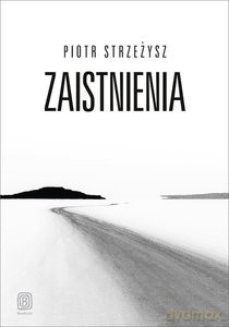 Zaistnienia - Piotr Strzeżysz [KSIĄŻKA]