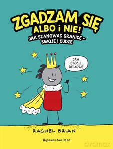 Zgadzam się albo i nie! Jak szanować granice - swoje i cudze - Rachel Brian [KSIĄŻKA]