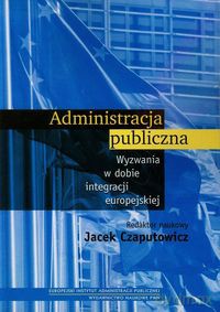 Administracja publiczna wyzwanie w dobie integracji europejskiej - Jacek Czaputowicz [KSIĄŻKA]