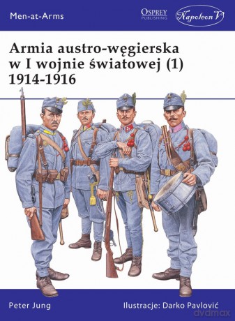 Armia Austro-Węgierska w I Wojnie Światowej 1914-1916 (Tom 1) - Peter Jung [KSIĄŻKA]