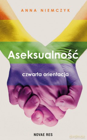 Aseksualność. Czwarta orientacja - Anna Niemczyk [KSIĄŻKA]