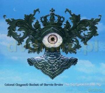 Colonel Claypool's Bucket Of Bernie Brains: The Big Eyeball In The Sky [CD]