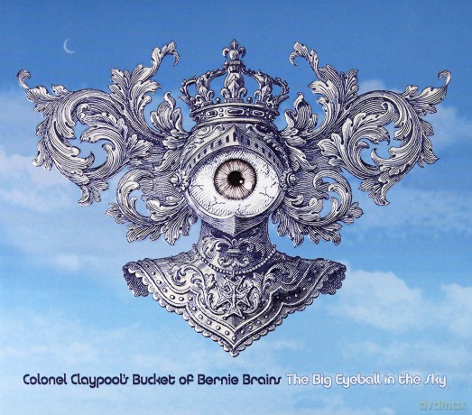Colonel Claypool's Bucket Of Bernie Brains: The Big Eyeball In The Sky [CD]