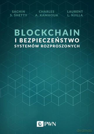 Blockchain i bezpieczeństwo systemów rozproszonych - Sachin S. Shetty, Charles A. Kamhoua, Laurent L. Njilla [KSIĄŻKA]