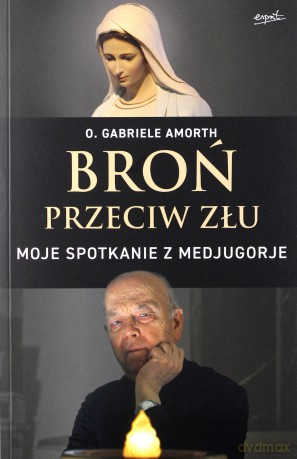 Broń przeciw złu. Moje spotkanie z Medjugorje - Gabriele Amorth [KSIĄŻKA]