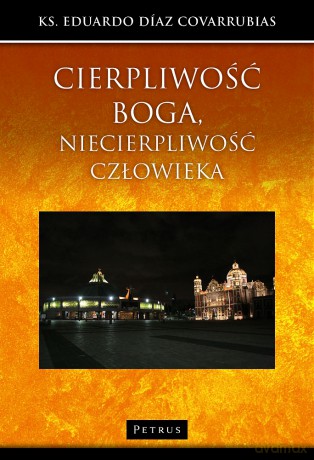 Cierpliwość boga niecierpliwość człowieka - Eduardo Diaz Covarrubias [KSIĄŻKA]