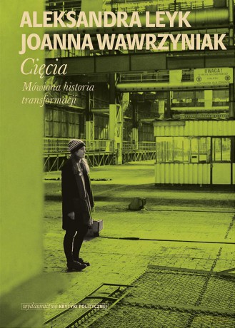 Cięcia Mówiona historia transformacji - Joanna Wawrzyniak, Aleksandra Leyk [KSIĄŻKA]