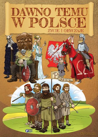 Dawno temu w Polsce. Życie i obyczaje [KSIĄŻKA]