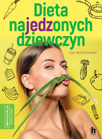 Dieta najedzonych dziewczyn - Ewa Zwierzchowska [KSIĄŻKA]