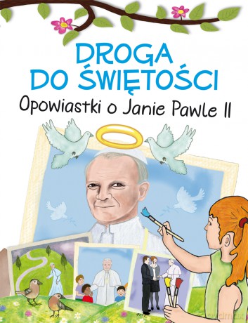 Droga do świętości. Opowiastki o Janie Pawle II [KSIĄŻKA]