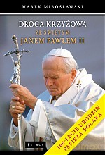 Droga krzyżowa ze świętym Janem Pawłem II - Marek Mirosławski [KSIĄŻKA]