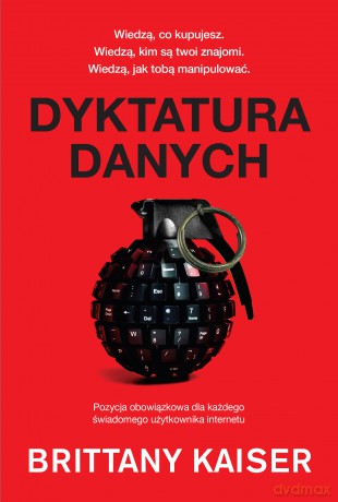 Dyktatura danych - Brittany Kaiser [KSIĄŻKA]