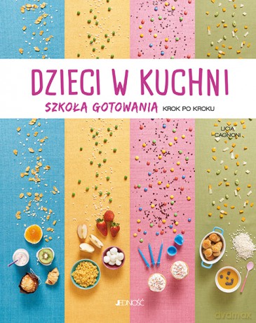 Dzieci w kuchni. Szkoła gotowania krok po kroku - Licia Cagnoni [KSIĄŻKA]
