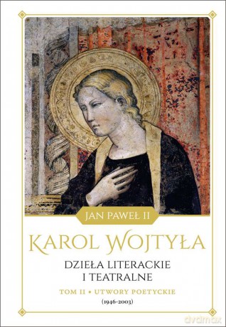 Dzieła literackie i teatralne utwory poetyckie1946-2003 (Tom 2) - Karol Wojtyła [KSIĄŻKA]