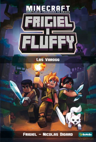 Frigiel i Fluffy. Las Varogg Frigiel i Fluffy. Nieoficjalny przewodnik po świecie Minecrafta - Nicolas Digard [KSIĄŻKA]