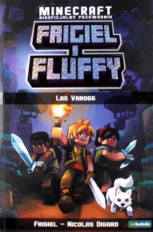 Frigiel i Fluffy. Las Varogg Frigiel i Fluffy. Nieoficjalny przewodnik po świecie Minecrafta - Nicolas Digard [KSIĄŻKA]