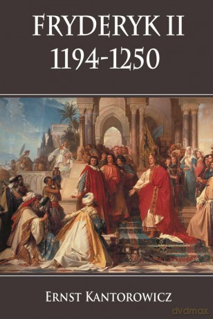 Fryderyk II 1194-1250 - Ernst Kantorowicz [KSIĄŻKA]