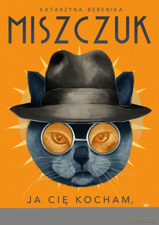 Ja cię kocham a ty miau - Katarzyna Berenika Miszczuk [KSIĄŻKA]