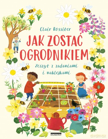 Jak Zostać Ogrodnikiem. Zeszyt z zadaniami i naklejkami - Clair Rossiter [KSIĄŻKA]