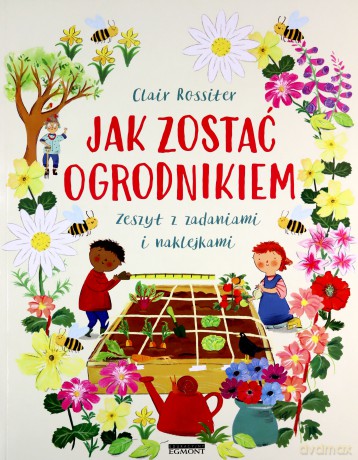 Jak Zostać Ogrodnikiem. Zeszyt z zadaniami i naklejkami - Clair Rossiter [KSIĄŻKA]