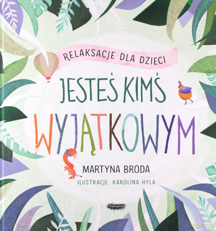 Jesteś kimś wyjątkowym. Relaksacje dla dzieci - Martyna Broda [KSIĄŻKA]