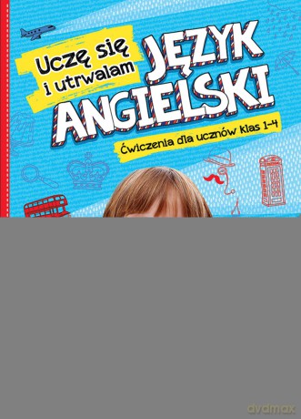 Język angielski. Uczę się i utrwalam. Ćwiczenia dla uczniów klas 1-4 [KSIĄŻKA]