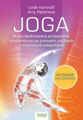 Joga nowy ilustrowany przewodnik anatomiczny po asanach ruchach i technikach oddychania - Leslie Kaminoff, Amy Matthews [KSIĄŻKA]