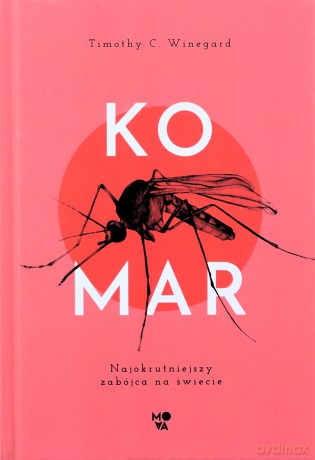 Komar Najokrutniejszy zabójca na świecie - Timothy C. Winegard [KSIĄŻKA]
