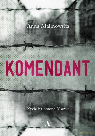 Komendant. Życie Salomona Morela - Anna Malinowska [KSIĄŻKA]