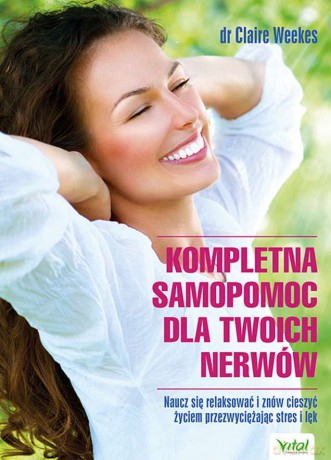 Kompletna samopomoc dla twoich nerwów. Naucz się relaksować i znów cieszyć życiem przezwyciężając stres i lęk - Claire Weekes [KSIĄŻKA]