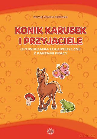 Konik Karusek i przyjaciele opowiadania logopedyczne z kartami pracy [KSIĄŻKA]