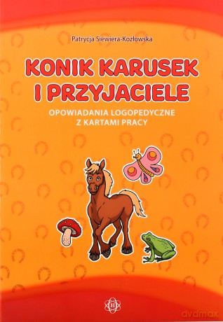 Konik Karusek i przyjaciele opowiadania logopedyczne z kartami pracy [KSIĄŻKA]