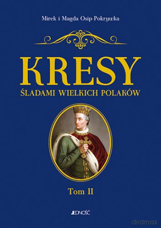 Kresy. Śladami Wielkich Polaków (Tom 2) - Mirek I Magda Osip-Pokrywka [KSIĄŻKA]