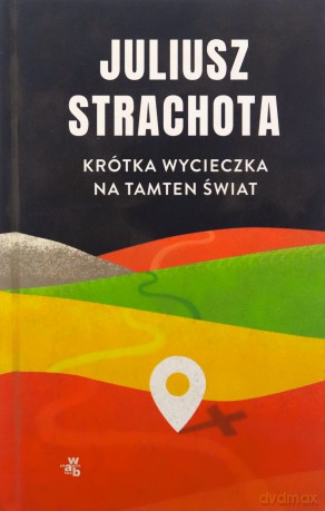 Krótka wycieczka na tamten świat - Juliusz Strachota [KSIĄŻKA]