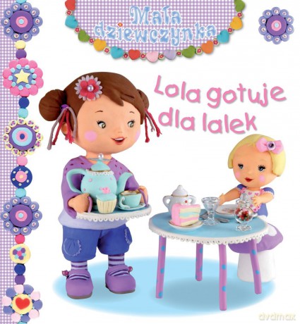 Lola gotuje dla lalek. Mała dziewczynka - Emilie Beaumont, Nathalie Belineau [KSIĄŻKA]