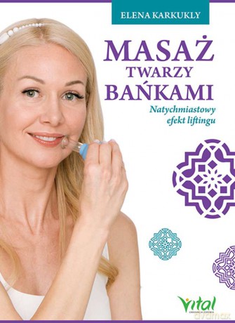 Masaż twarzy bańkami. Natychmiastowy efekt liftingu - Elena Karkukli [KSIĄŻKA]