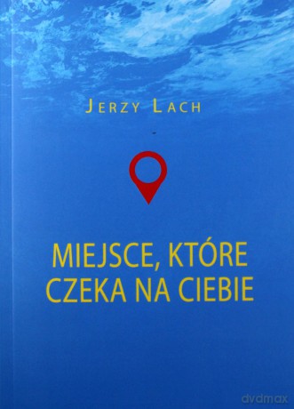 Miejsce które czeka na ciebie - Jerzy Lach [KSIĄŻKA]