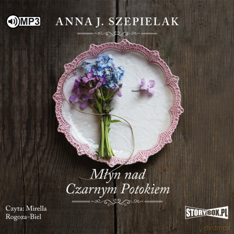 Młyn nad czarnym potokiem. Saga małopolska (Tom 1) - Anna J. Szepielak [AUDIOBOOK]