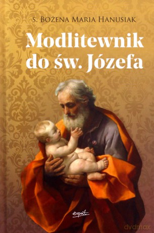 Modlitewnik do św. Józefa - Bożena Maria Hanusiak [KSIĄŻKA]